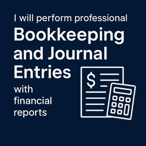 I will perform professional bookkeeping and journal entries with financial reports