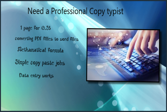 I can do Accurate and fast copy typing, converting PDF into word, Converting images.