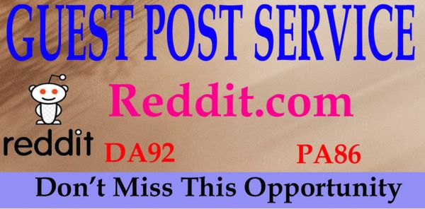 I will Write & Publish Guest Post on Reddit.Com High Quality Blog DA92