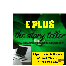 E PLUS The Storyteller ✍-Freelancer in Lagos,Nigeria